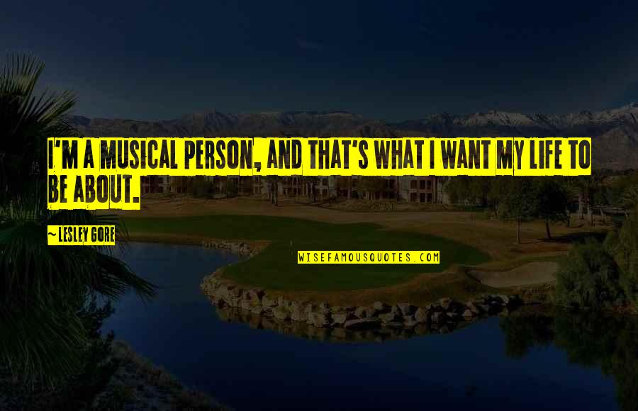 Karaguezian Alain Quotes By Lesley Gore: I'm a musical person, and that's what I