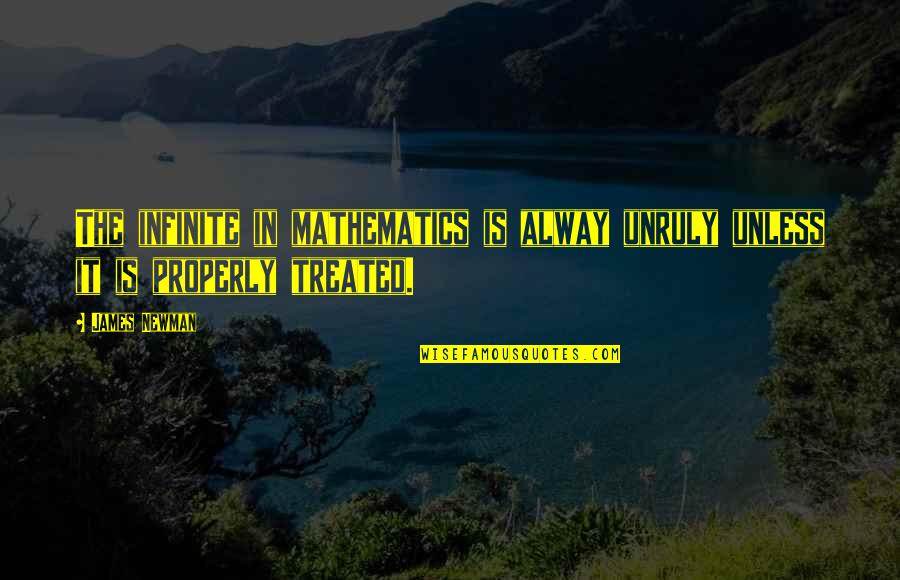 Karahalios Dean Quotes By James Newman: The infinite in mathematics is alway unruly unless