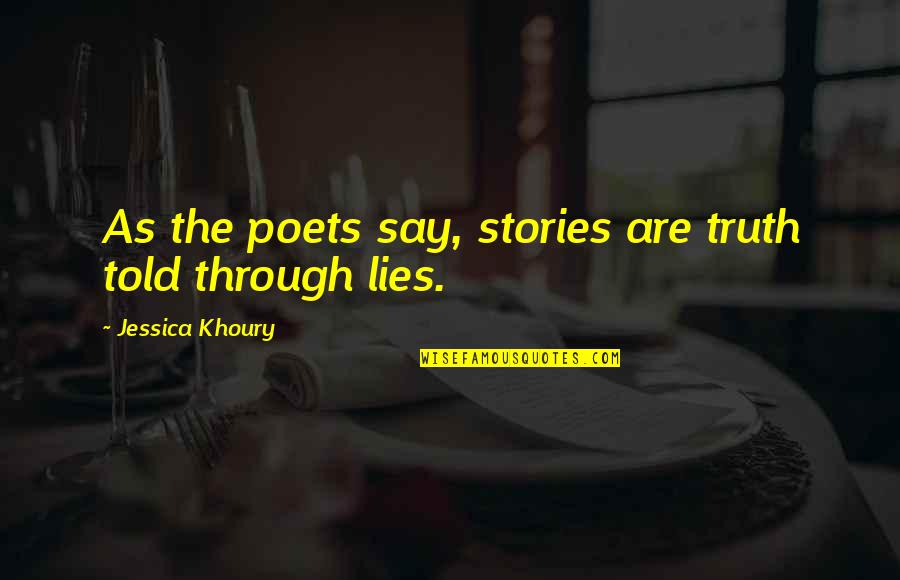 Karahalios Dean Quotes By Jessica Khoury: As the poets say, stories are truth told Karahalios Dean Quotes By Jessica Khoury: As the poets say, stories are truth told