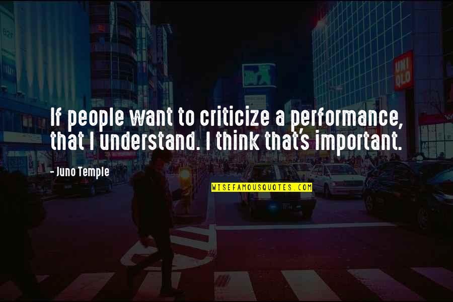 Karahalios Dean Quotes By Juno Temple: If people want to criticize a performance, that Karahalios Dean Quotes By Juno Temple: If people want to criticize a performance, that