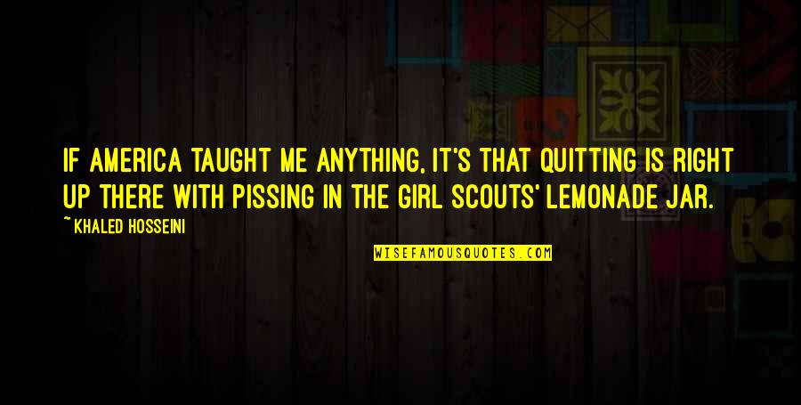 Karahalios Dean Quotes By Khaled Hosseini: If America taught me anything, it's that quitting Karahalios Dean Quotes By Khaled Hosseini: If America taught me anything, it's that quitting