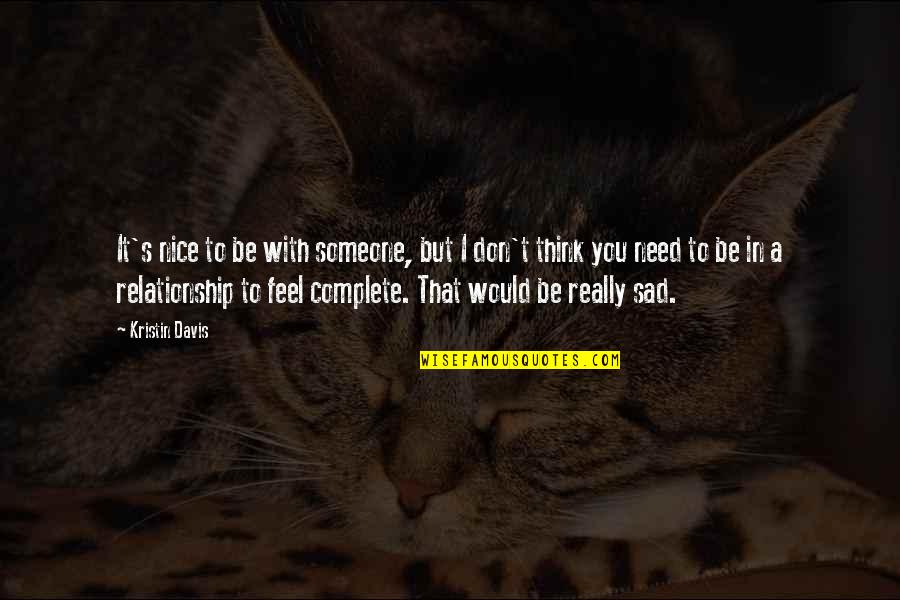 Karahalios Dean Quotes By Kristin Davis: It's nice to be with someone, but I Karahalios Dean Quotes By Kristin Davis: It's nice to be with someone, but I