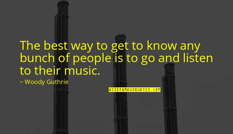 Karahalios Dean Quotes By Woody Guthrie: The best way to get to know any