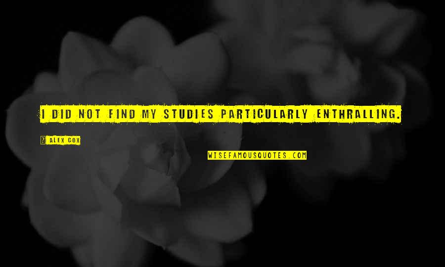 Karahan Online Quotes By Alex Cox: I did not find my studies particularly enthralling.