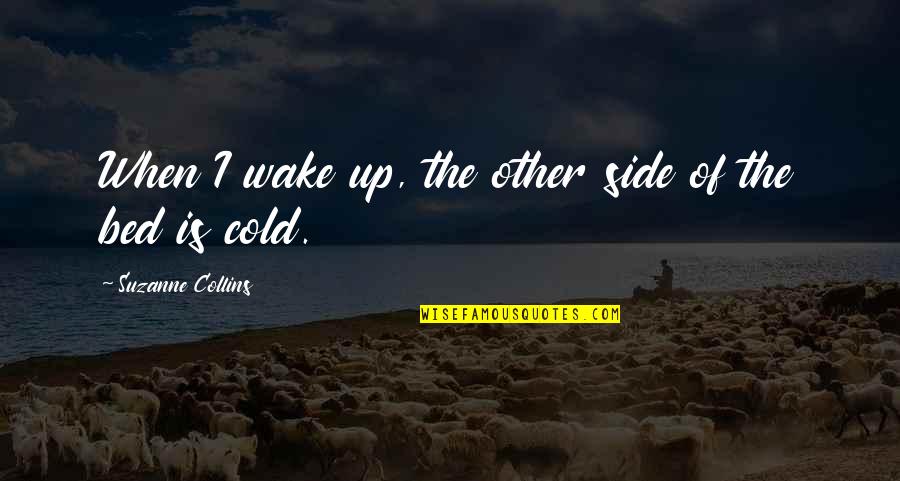 Karahan Online Quotes By Suzanne Collins: When I wake up, the other side of Karahan Online Quotes By Suzanne Collins: When I wake up, the other side of