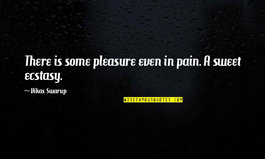 Karahan Online Quotes By Vikas Swarup: There is some pleasure even in pain. A Karahan Online Quotes By Vikas Swarup: There is some pleasure even in pain. A