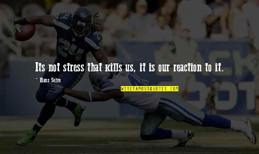 Karahmet Lana Quotes By Hans Selye: Its not stress that kills us, it is