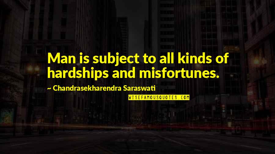 Karaindrou Music Quotes By Chandrasekharendra Saraswati: Man is subject to all kinds of hardships Karaindrou Music Quotes By Chandrasekharendra Saraswati: Man is subject to all kinds of hardships