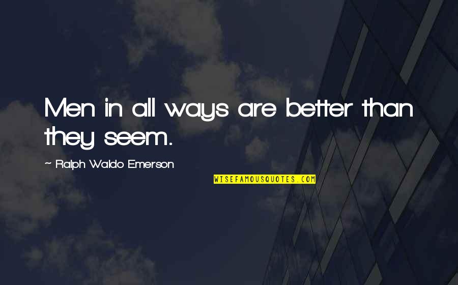 Karaiskos Lamia Quotes By Ralph Waldo Emerson: Men in all ways are better than they Karaiskos Lamia Quotes By Ralph Waldo Emerson: Men in all ways are better than they