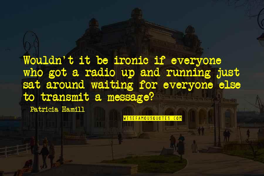 Karajan Discography Quotes By Patricia Hamill: Wouldn't it be ironic if everyone who got
