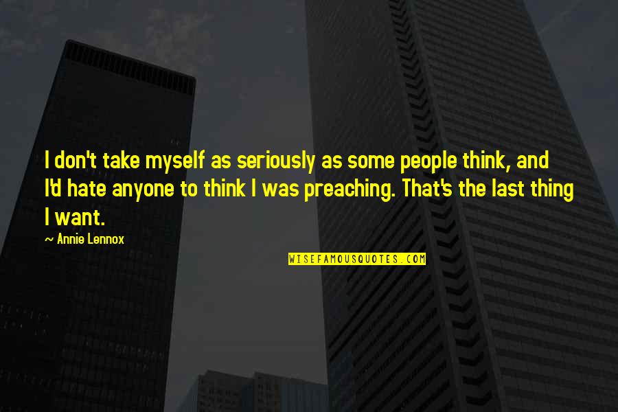 Karajan Tchaikovsky Quotes By Annie Lennox: I don't take myself as seriously as some Karajan Tchaikovsky Quotes By Annie Lennox: I don't take myself as seriously as some