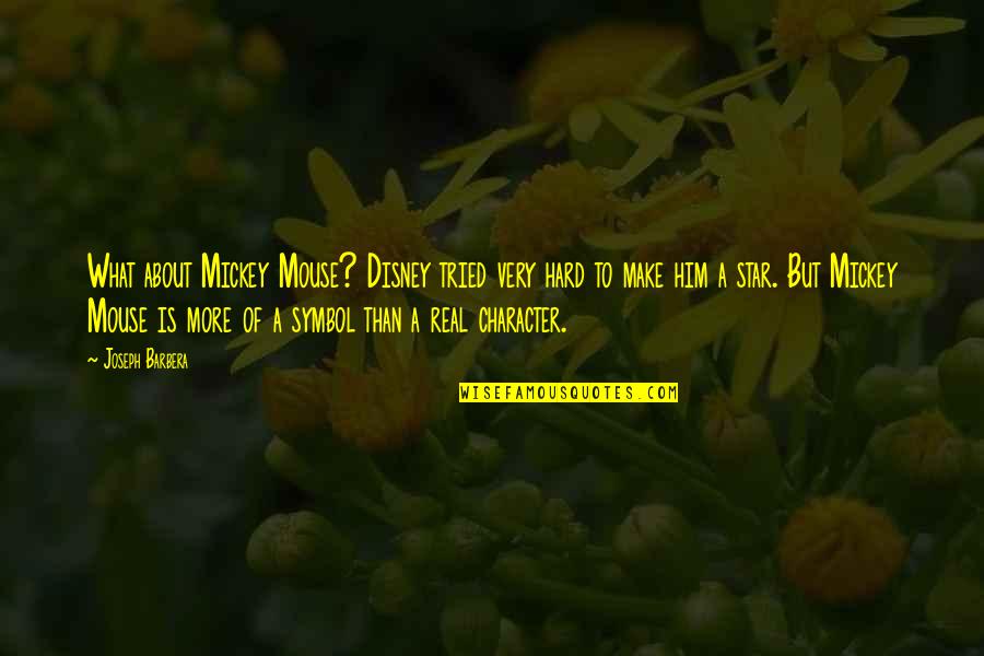 Karak Quotes By Joseph Barbera: What about Mickey Mouse? Disney tried very hard