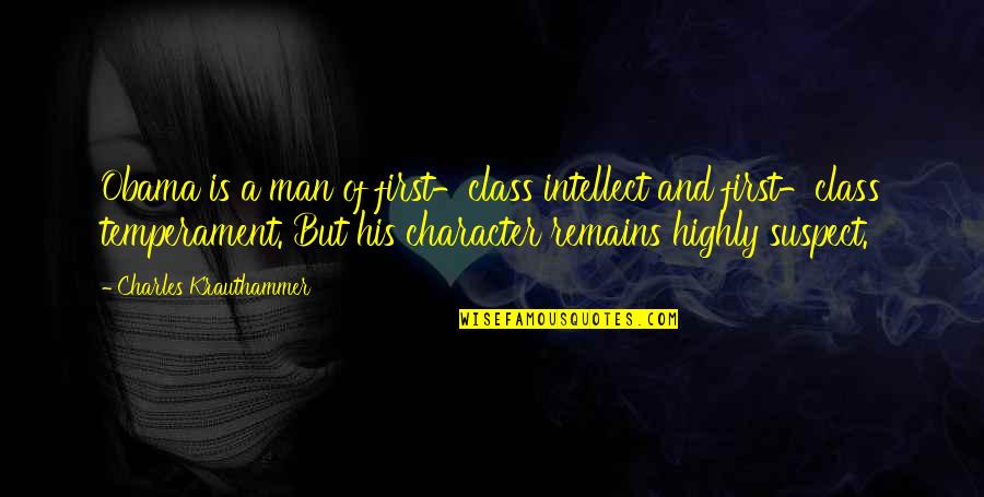 Karakanas Quotes By Charles Krauthammer: Obama is a man of first-class intellect and Karakanas Quotes By Charles Krauthammer: Obama is a man of first-class intellect and