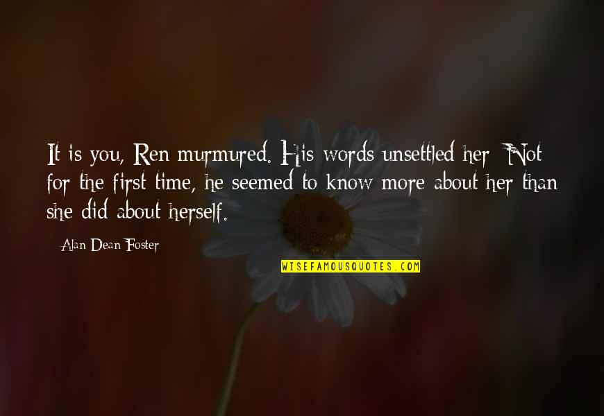 Karakartal Bjk Quotes By Alan Dean Foster: It is you, Ren murmured. His words unsettled Karakartal Bjk Quotes By Alan Dean Foster: It is you, Ren murmured. His words unsettled