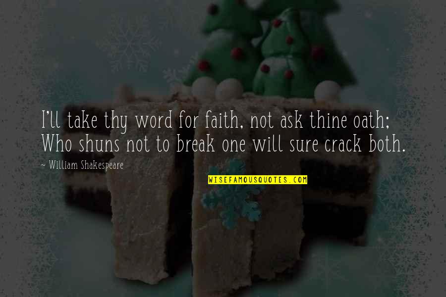 Karakartal Transfer Quotes By William Shakespeare: I'll take thy word for faith, not ask Karakartal Transfer Quotes By William Shakespeare: I'll take thy word for faith, not ask