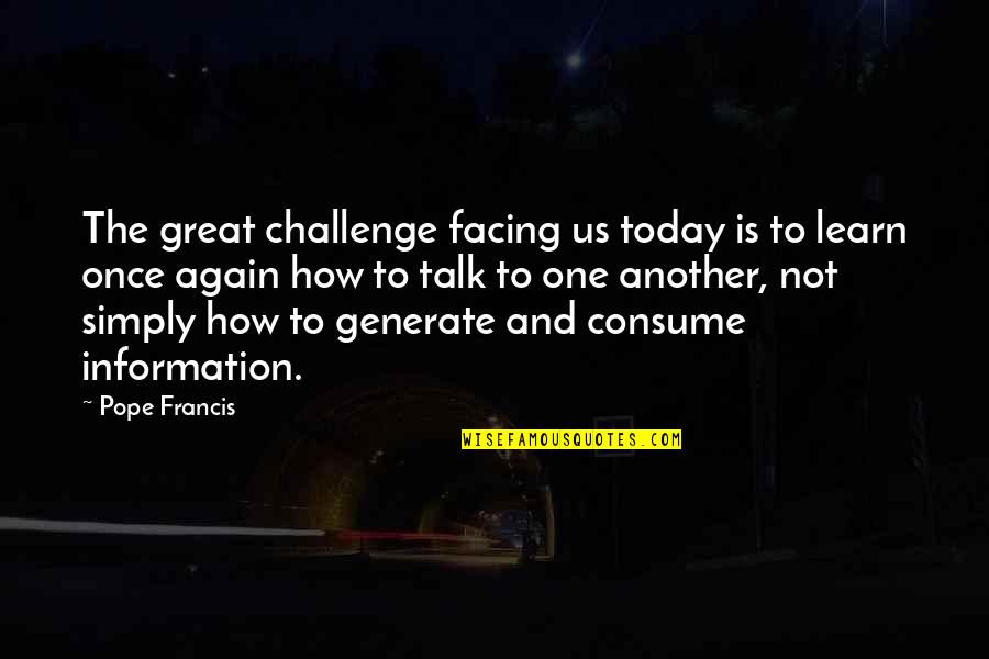 Karakas Hedvig Quotes By Pope Francis: The great challenge facing us today is to Karakas Hedvig Quotes By Pope Francis: The great challenge facing us today is to