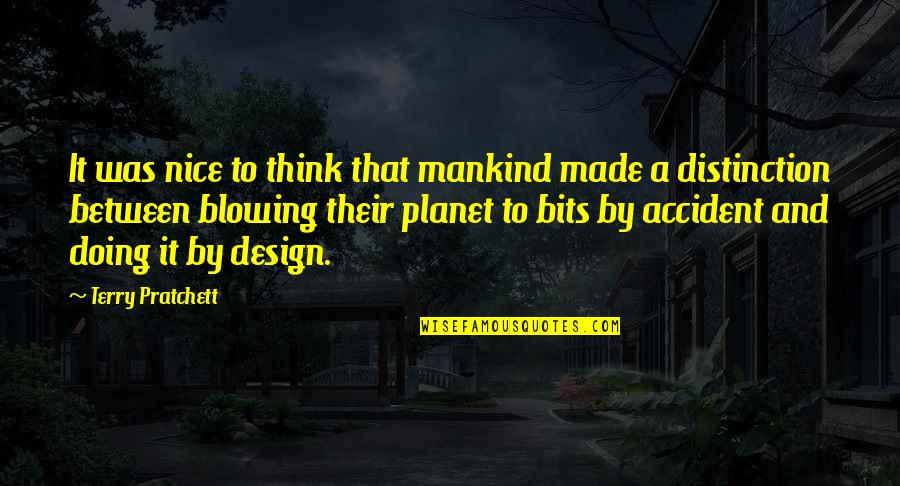 Karakas Hedvig Quotes By Terry Pratchett: It was nice to think that mankind made Karakas Hedvig Quotes By Terry Pratchett: It was nice to think that mankind made