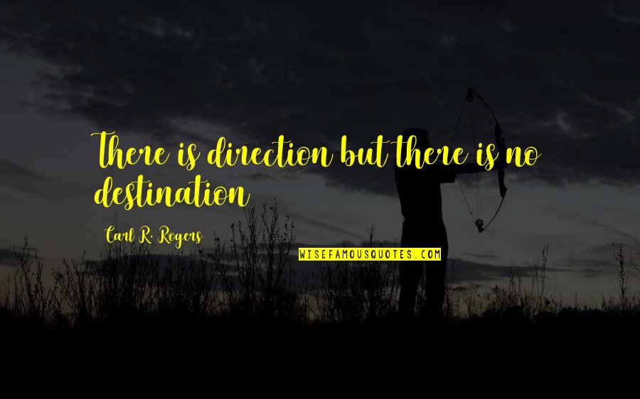 Karakhanyan Gennadiy Quotes By Carl R. Rogers: There is direction but there is no destination Karakhanyan Gennadiy Quotes By Carl R. Rogers: There is direction but there is no destination
