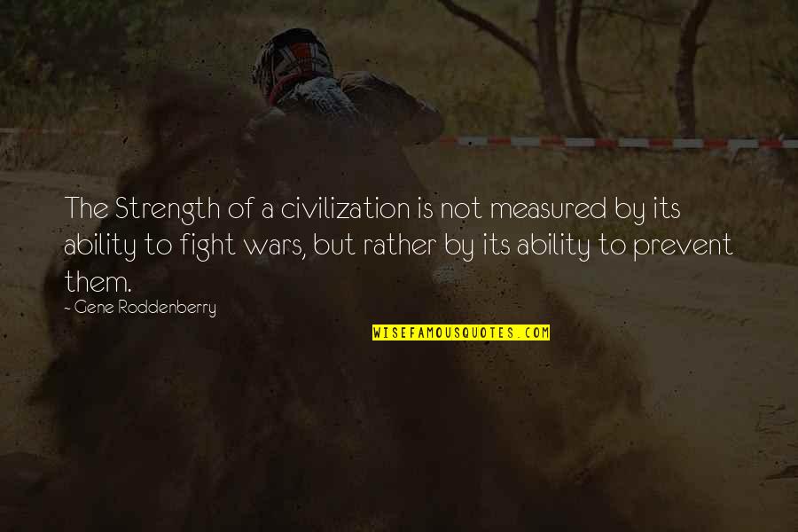 Karakhanyan Gennadiy Quotes By Gene Roddenberry: The Strength of a civilization is not measured Karakhanyan Gennadiy Quotes By Gene Roddenberry: The Strength of a civilization is not measured