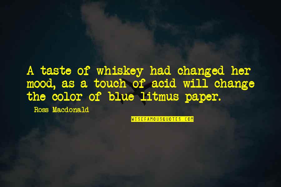 Karakhanyan Gennadiy Quotes By Ross Macdonald: A taste of whiskey had changed her mood, Karakhanyan Gennadiy Quotes By Ross Macdonald: A taste of whiskey had changed her mood,
