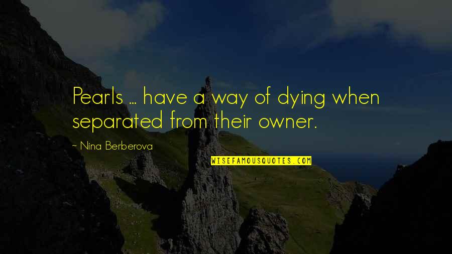 Karakkonam Quotes By Nina Berberova: Pearls ... have a way of dying when