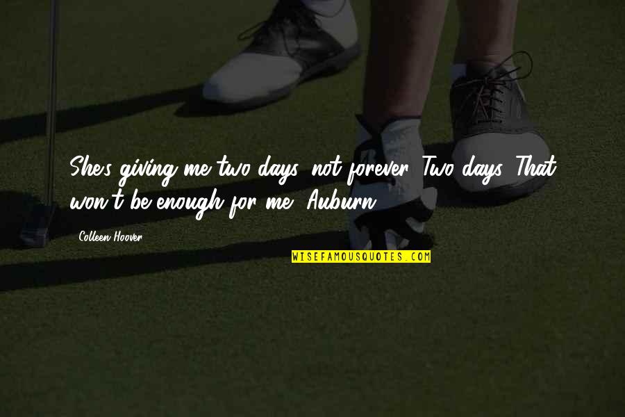 Karakoram Pass Quotes By Colleen Hoover: She's giving me two days, not forever. Two