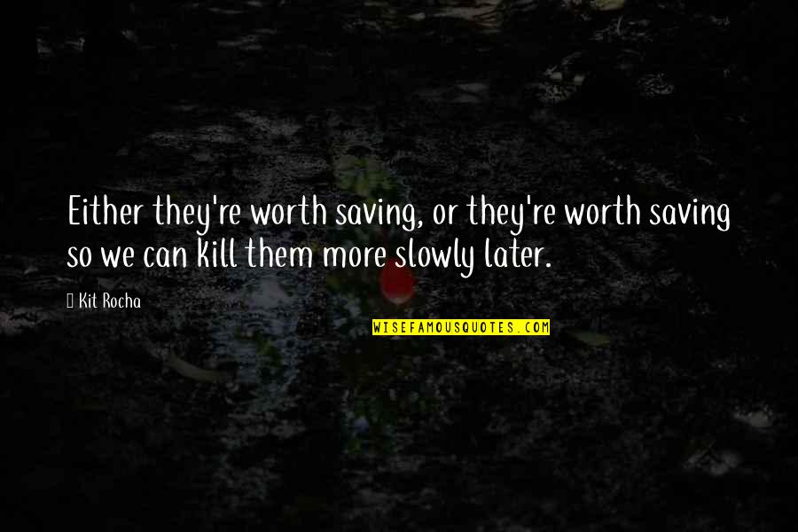 Karakorum Mountain Quotes By Kit Rocha: Either they're worth saving, or they're worth saving