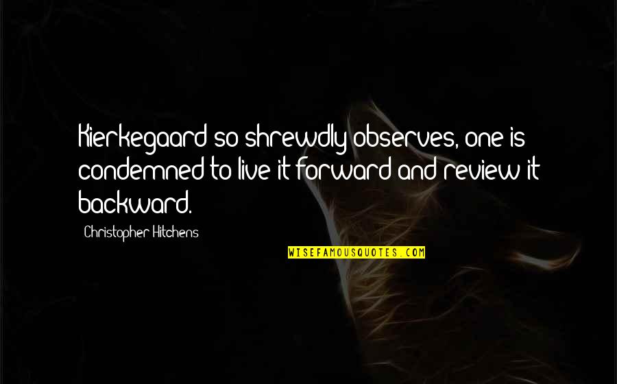 Karakosta Florida Quotes By Christopher Hitchens: Kierkegaard so shrewdly observes, one is condemned to