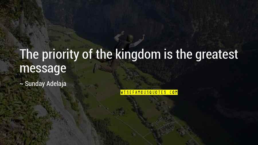 Karaktereigenschap Quotes By Sunday Adelaja: The priority of the kingdom is the greatest