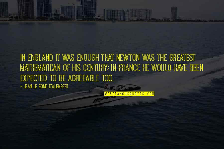 Karakterli S Zler Quotes By Jean Le Rond D'Alembert: In England it was enough that Newton was Karakterli S Zler Quotes By Jean Le Rond D'Alembert: In England it was enough that Newton was