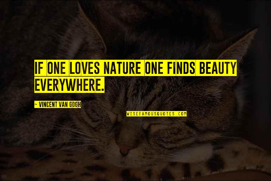 Karakunnel Investment Quotes By Vincent Van Gogh: If one loves nature one finds beauty everywhere.