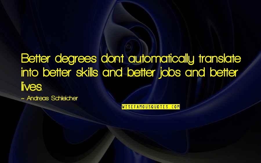 Karakus Quotes By Andreas Schleicher: Better degrees don't automatically translate into better skills