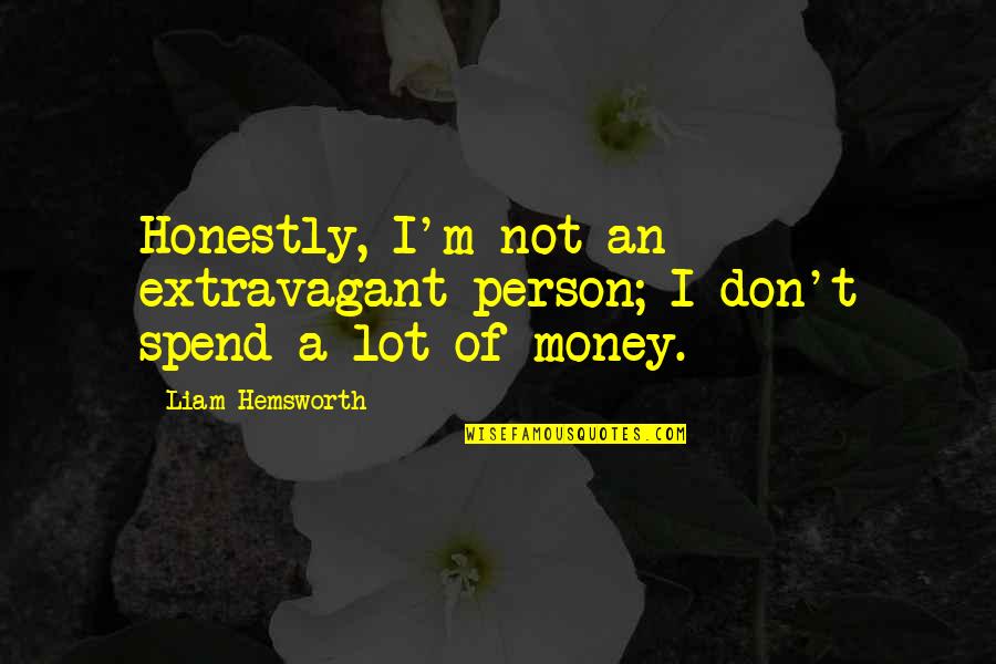 Karal B Kr Mleves Quotes By Liam Hemsworth: Honestly, I'm not an extravagant person; I don't