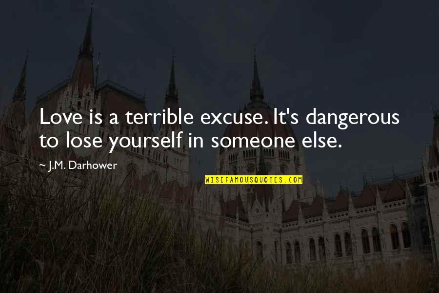 Karalahana Quotes By J.M. Darhower: Love is a terrible excuse. It's dangerous to