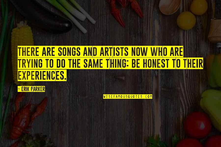 Karalee Rug Quotes By Erik Parker: There are songs and artists now who are Karalee Rug Quotes By Erik Parker: There are songs and artists now who are