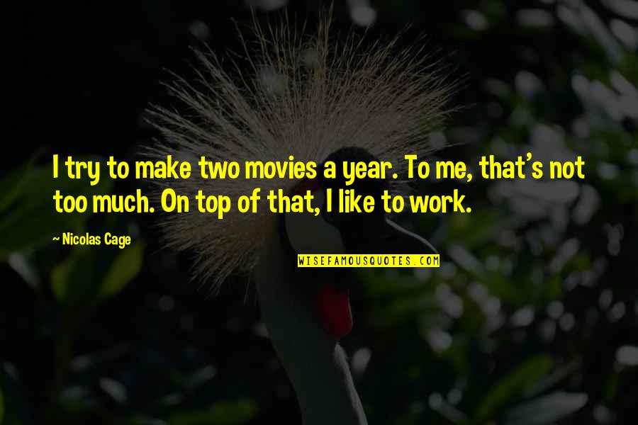 Karalee Rug Quotes By Nicolas Cage: I try to make two movies a year. Karalee Rug Quotes By Nicolas Cage: I try to make two movies a year.