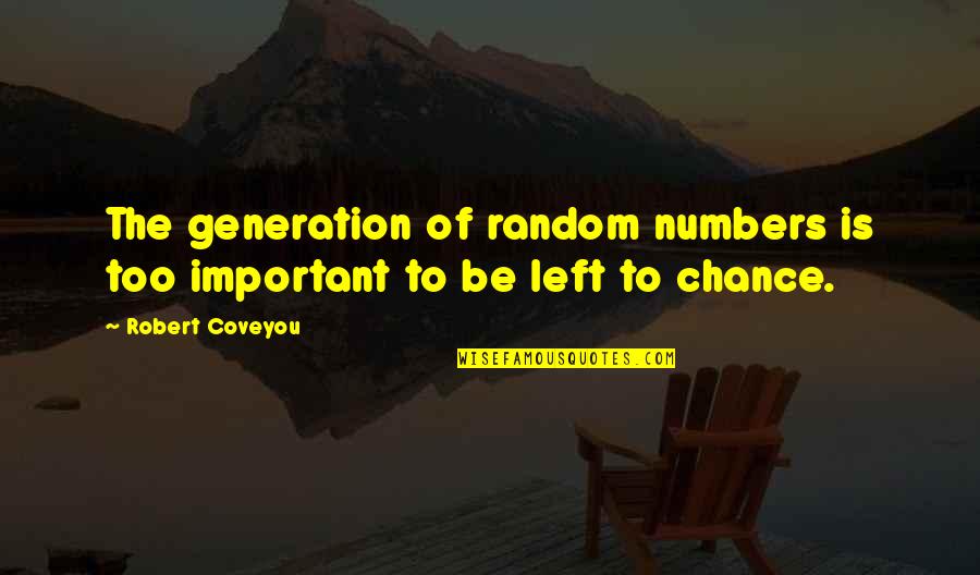 Karalius Gediminas Quotes By Robert Coveyou: The generation of random numbers is too important