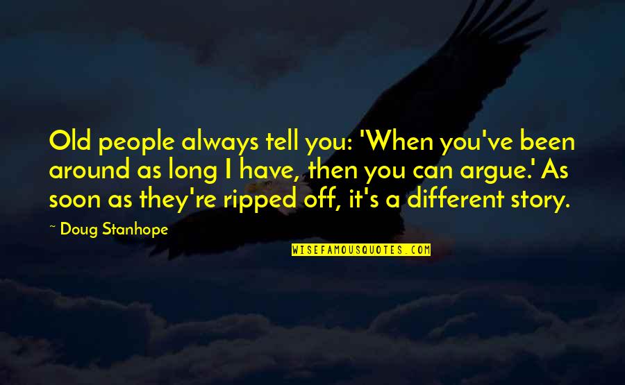 Karally Quotes By Doug Stanhope: Old people always tell you: 'When you've been Karally Quotes By Doug Stanhope: Old people always tell you: 'When you've been