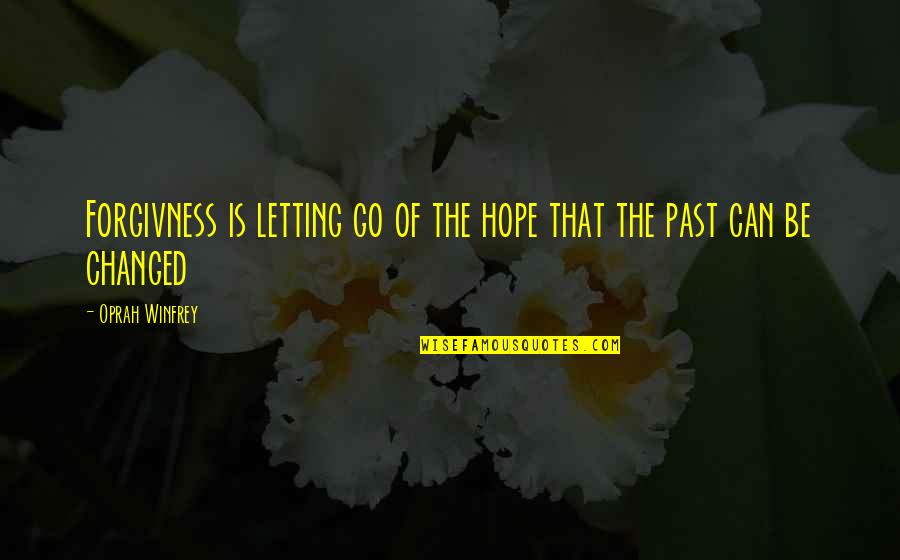 Karally Quotes By Oprah Winfrey: Forgivness is letting go of the hope that