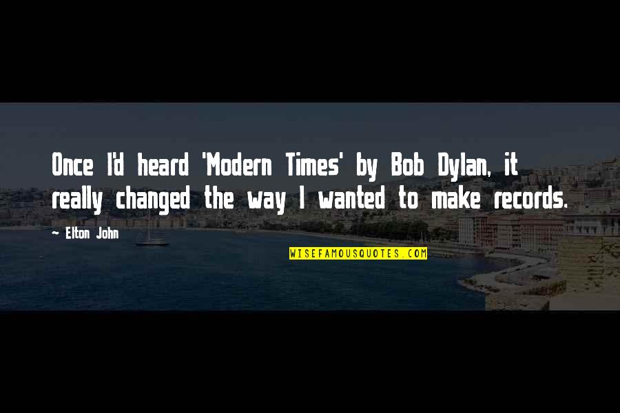 Karalyn Sharamitaro Quotes By Elton John: Once I'd heard 'Modern Times' by Bob Dylan, Karalyn Sharamitaro Quotes By Elton John: Once I'd heard 'Modern Times' by Bob Dylan,