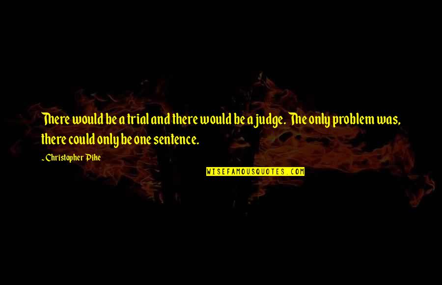 Karalyn Woulas Quotes By Christopher Pike: There would be a trial and there would