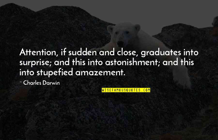 Karalynn Ottoman Quotes By Charles Darwin: Attention, if sudden and close, graduates into surprise; Karalynn Ottoman Quotes By Charles Darwin: Attention, if sudden and close, graduates into surprise;