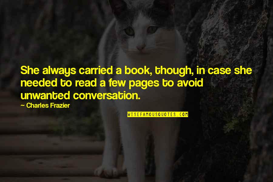 Karalynn Ottoman Quotes By Charles Frazier: She always carried a book, though, in case Karalynn Ottoman Quotes By Charles Frazier: She always carried a book, though, in case