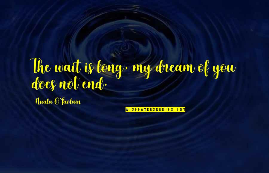 Karalynn Ottoman Quotes By Nuala O'Faolain: The wait is long, my dream of you Karalynn Ottoman Quotes By Nuala O'Faolain: The wait is long, my dream of you