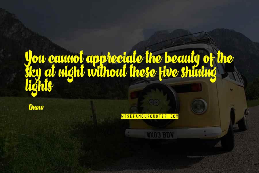 Karamanea Quotes By Onew: You cannot appreciate the beauty of the sky
