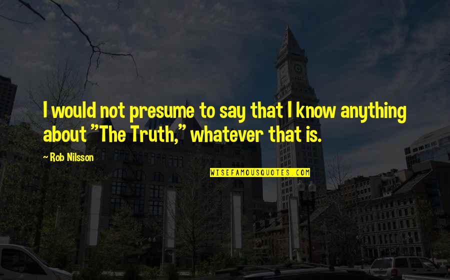 Karamanea Quotes By Rob Nilsson: I would not presume to say that I