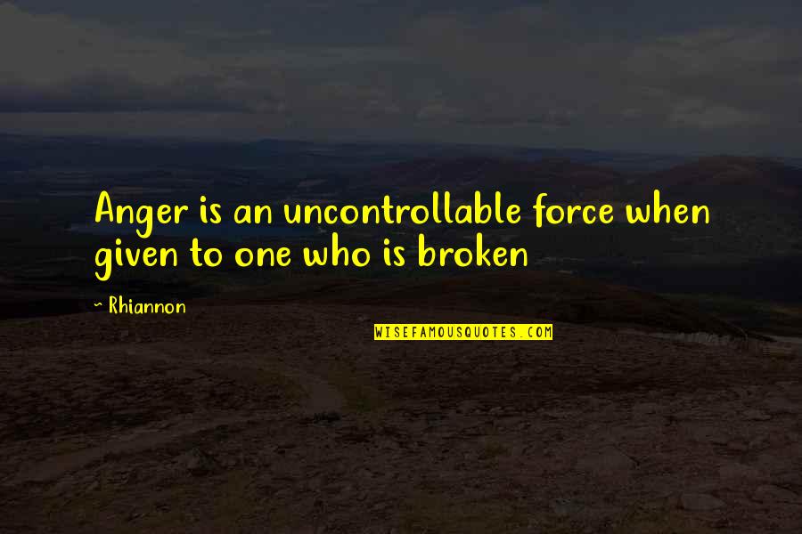 Karamaneas Quotes By Rhiannon: Anger is an uncontrollable force when given to