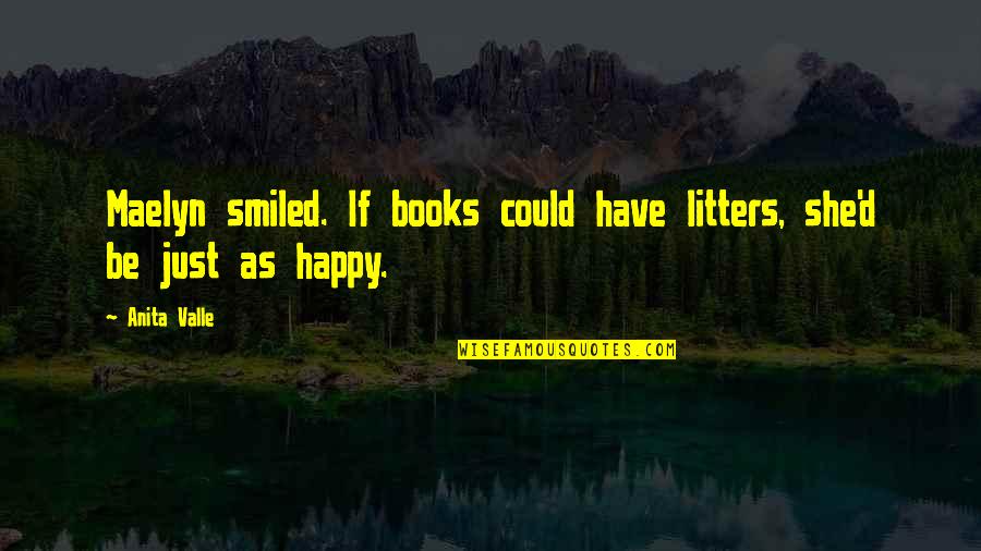 Karamani Beans Quotes By Anita Valle: Maelyn smiled. If books could have litters, she'd