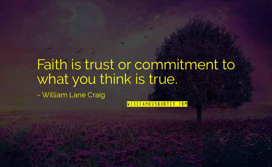 Karamanian Md Quotes By William Lane Craig: Faith is trust or commitment to what you Karamanian Md Quotes By William Lane Craig: Faith is trust or commitment to what you