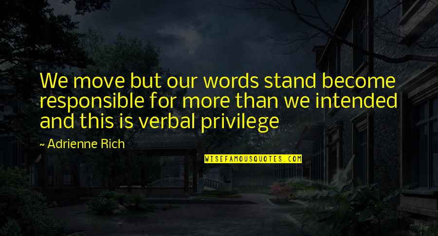 Karamanos Studios Quotes By Adrienne Rich: We move but our words stand become responsible